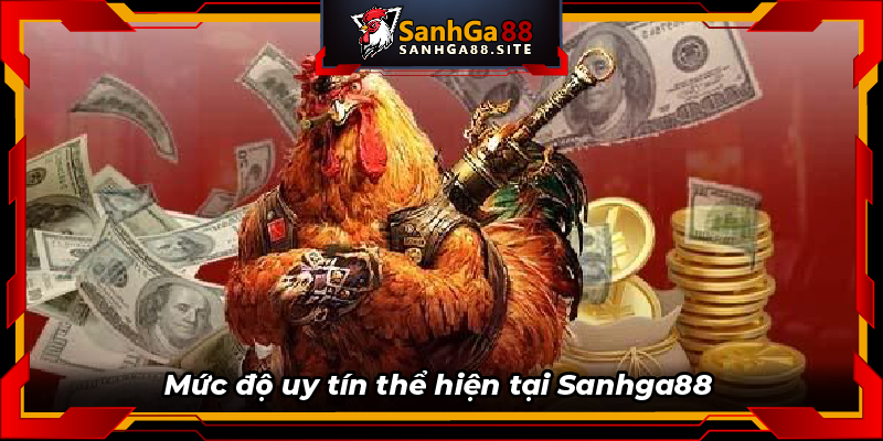 Mức độ uy tín thể hiện tại Sanhga88 